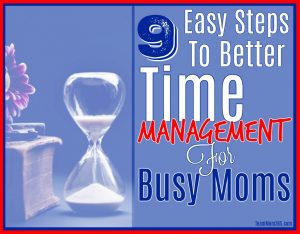 9 Easy Steps to Better Time Management for Busy Moms