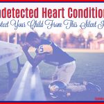 Undetected Heart Conditions – Protecting Your Child Against This Silent Killer
