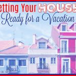 Getting Your House Ready For a Vacation