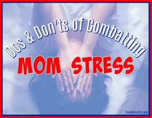 Dos and Don'ts of Combating Mom Stress