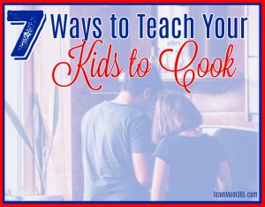 7 Ways to Teach Your Kids to Cook