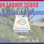 Blue Lagoon Island – Nassau, Bahamas